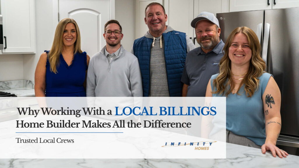 Infinity Homes team in custom kitchen showing why working with a local Billings home builder matters.